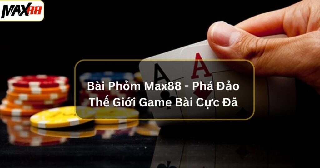 bai phom max88