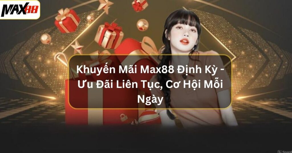 khuyen mai max88 dinh ky